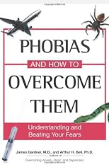 Phobias And How To Overcome Them: Understanding And Beating Your Fears