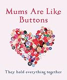 Mums are like buttons : they hold everything together