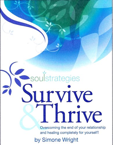 Survive & Thrive, Overcoming the end of your relationship and healing completely for yourself.