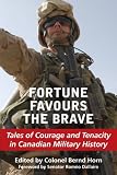 Fortune favours the brave : tales of courage and tenacity in Canadian military history