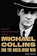 Michael Collins and the Anglo-Irish War: Britain's Counterinsurgency Failure