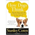 How Dogs Think: What the World Looks Like to Them and Why They Act the Way They Do