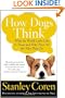 How Dogs Think: What the World Looks Like to Them and Why They Act the Way They Do