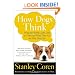 How Dogs Think: What the World Looks Like to Them and Why They Act the Way They Do
