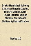 Osaka Municipal Subway Stations: Umeda Station, Tenn Ji Station, Shin- Saka Station, Namba Station, Tsuruhashi Station, KY Bashi Station-