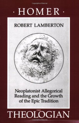 Homer the Theologian: Neoplatonist Allegorical Reading and the Growth of the Epic Tradition (Transformation of the Classical Heritage)