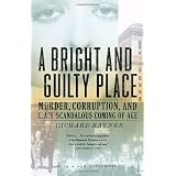 A Bright and Guilty Place: Murder, Corruption, and L.A.'s Scandalous Coming of Age