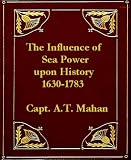 The Influence of Sea Power Upon History, 1660-1783