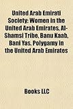 United Arab Emirati Society: Women in the United Arab Emirates, Al-Shamsi Tribe, Banu Kaab, Bani Yas, Polygamy in the United Arab Emirates-
