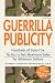 Guerrilla Publicity: Hundreds of Sure-Fire Tactics to Get Maximum Sales for Minimum DollarsIncludes Podcasts, Blogs, and Media Training for the Digital Age