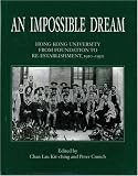 An Impossible Dream: Hong Kong University from Foundation to Re-establishment, 1910-1950