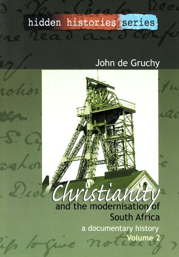 Christianity and the Modernisation of South Africa, 1867-1936: A Documentary History, Volume II (Hidden Histories Series)