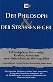 Der Philosoph & Der Strassenfeger: 160 Methaphern, Shortstorys, Parabeln, Anekdoten zum Nachdenken und Weitererz&auml;hlen - 