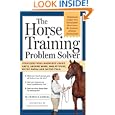 The Horse Training Problem Solver: Your questions answered about gaits, ground work, and attitude, in the arena and on... by Jessica Jahiel