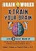 The Brain Works: X-Train Your Brain, Level 1: Basic Warm Up The Brain Works: X-Train Your Brain, Level 1: Basic Warm Up