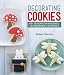 Decorating Cookies: 60+ Designs for Holidays, Celebrations & Everyday
