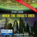 When the Music's over: Ein Cyberpunk-Roman (1 MP3 CD) - Myra Cakan