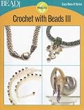 Crochet With Beads III: 6 Projects (Easy-Does-It)