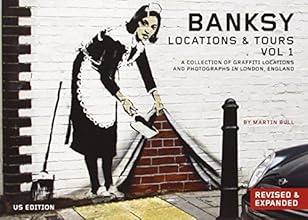 Banksy Locations & Tours Volume 1: A Collection of Graffiti Locations and Photographs in London, England