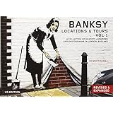 Banksy Locations & Tours Volume 1: A Collection of Graffiti Locations and Photographs in London, England