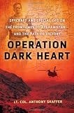 Operation Dark Heart: Spycraft and Special Ops on the Frontlines of Afghanistan -- and the Path to Victory