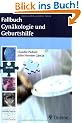 Fallbuch Gyn�kologie und Geburtshilfe: Die 85 wichtigsten F�lle - von Schwangerschaft bis zu malignen Erkrankungen