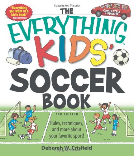 The Everything Kids' Soccer Book: Rules, techniques, and more about your favorite sport! (Everything Kids Series)