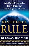 Destined to Rule: Spiritual Strategies for Advancing the Kingdom of God