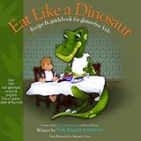 Eat Like a Dinosaur: Recipe & Guidebook for Gluten-free Kids
