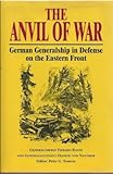 The anvil of war : German generalship in defense on the Eastern Front