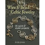 Wire & Bead Celtic Jewelry: 35 Quick and Stylish Projectspar Linda Jones