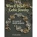 Wire & Bead Celtic Jewelry: 35 Quick and Stylish Projects
