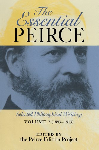 The Essential Peirce: Selected Philosophical Writings (1893-1913)