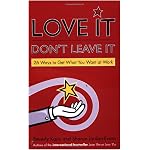 Love It, Don't Leave It: 26 Ways to Get What You Want at Work book cover