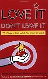 Love It, Don't Leave It: 26 Ways to Get What You Want at Work