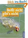 Beisst nicht gibt's nicht. Fangerfolg garantiert