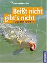 Beisst nicht gibt's nicht. Fangerfolg garantiert