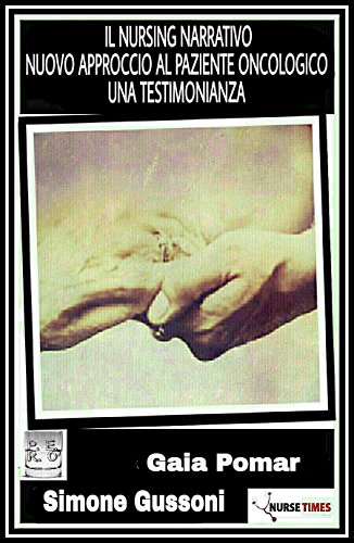 Il Nursing Narrativo nuovo approccio al paziente oncologico - Una testimonianza (Italian Edition)