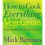 How to Cook Everything Vegetarian: Simple Meatless&hellip de Mark Bittman