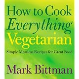 How to Cook Everything Vegetarian: Simple Meatless Recipes for Great Foodby Mark Bittman
