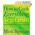 How to Cook Everything Vegetarian: Simple Meatless Recipes for Great Food