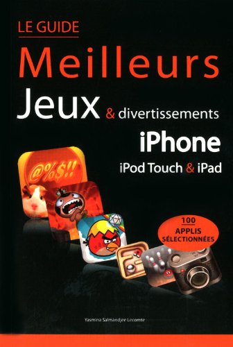 Le guide des meilleurs jeux & divertissements pour iphone, ipod touch et iPad (French Edition)