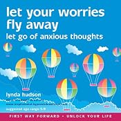 Let Your Worries Fly Away: Let Go of Anxious Thoughts | [Lynda Hudson]