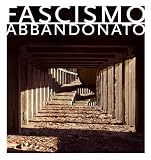 Fascismo abbandonato : the children's colonie of Mussolini's Italy