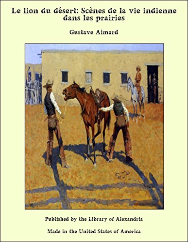 Le lion du désert: Scènes de la vie indienne dans les prairies (French Edition)