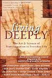 Living Deeply: The Art and Science of Transformation in Everyday Life (IONS/ New Harbinger) (co-published with the Institute of Noetic Sciences)