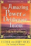 The Amazing Power of Deliberate Intent: Living the Art of Allowing [AMAZING POWER OF DELIBERAT]