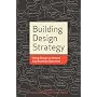 Building Design Strategy: Using Design to Achieve Key Business Objectives
