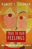 True to Our Feelings: What Our Emotions Are Really Telling Us (0195368533) by Solomon, Robert C.
