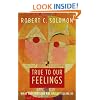 True to Our Feelings: What Our Emotions Are Really Telling Us